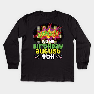 OMG It's My Birthday On August 9th Happy Birthday To Me You Daddy Mommy Brother Sister Son Daughter Kids Long Sleeve T-Shirt